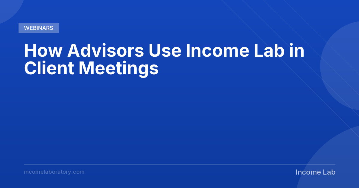 How Advisors Use Income Lab in Client Meetings